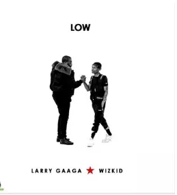 Larry Gaaga – Low ft Wizkid